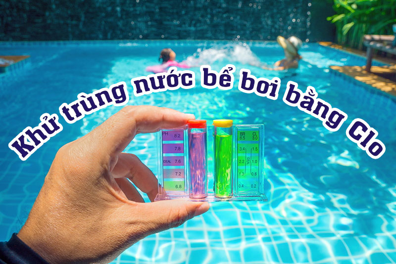 Sử dụng clo khử trùng nước bể bơi hiệu quả